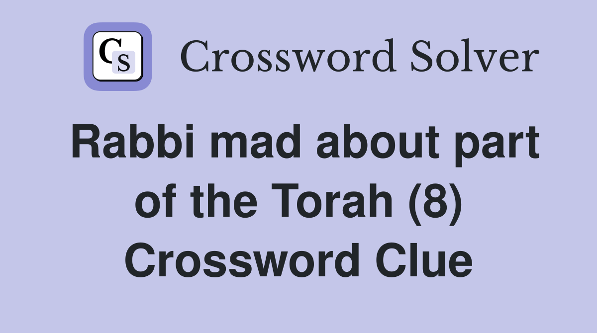 Rabbi mad about part of the Torah (8) Crossword Clue Answers